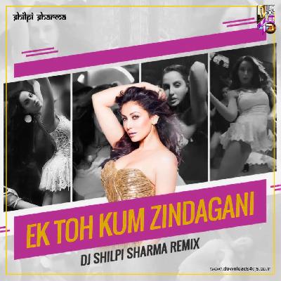 Ek Toh Kum Zindagani (Remix) - DJ Shilpi Sharma